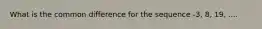 What is the common difference for the sequence -3, 8, 19, ....