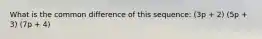 What is the common difference of this sequence: (3p + 2) (5p + 3) (7p + 4)