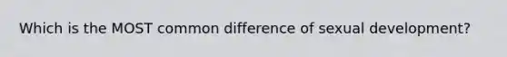 Which is the MOST common difference of sexual development?