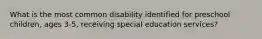 What is the most common disability identified for preschool children, ages 3-5, receiving special education services?