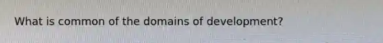 What is common of the domains of development?