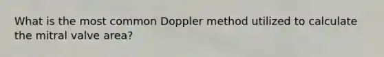 What is the most common Doppler method utilized to calculate the mitral valve area?