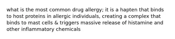 what is the most common drug allergy; it is a hapten that binds to host proteins in allergic individuals, creating a complex that binds to mast cells & triggers massive release of histamine and other inflammatory chemicals