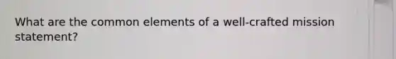 What are the common elements of a well-crafted mission statement?