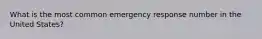 What is the most common emergency response number in the United States?