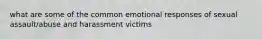 what are some of the common emotional responses of sexual assault/abuse and harassment victims