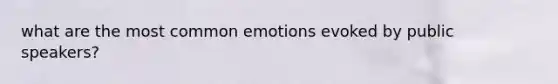 what are the most common emotions evoked by public speakers?