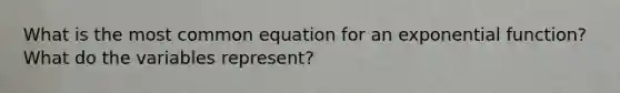 What is the most common equation for an exponential function? What do the variables represent?