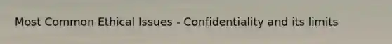 Most Common Ethical Issues - Confidentiality and its limits