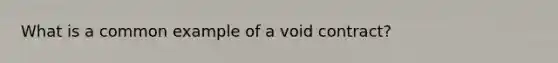 What is a common example of a void contract?