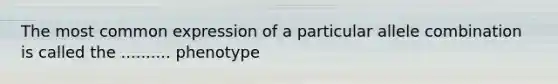 The most common expression of a particular allele combination is called the .......... phenotype