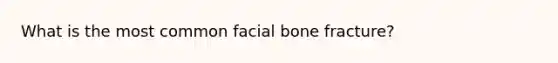 What is the most common facial bone fracture?