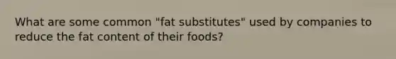 What are some common "fat substitutes" used by companies to reduce the fat content of their foods?