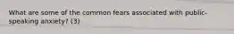 What are some of the common fears associated with public-speaking anxiety? (3)