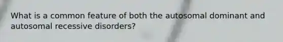 What is a common feature of both the autosomal dominant and autosomal recessive disorders?