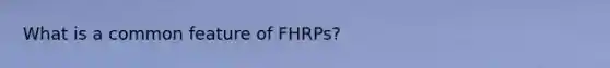 What is a common feature of FHRPs?