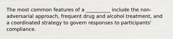 The most common features of a __________ include the non-adversarial approach, frequent drug and alcohol treatment, and a coordinated strategy to govern responses to participants' compliance.