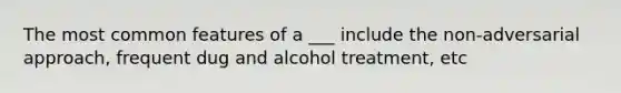 The most common features of a ___ include the non-adversarial approach, frequent dug and alcohol treatment, etc