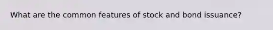 What are the common features of stock and bond issuance?