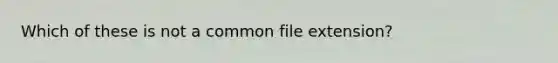 Which of these is not a common file extension?