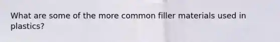 What are some of the more common filler materials used in plastics?