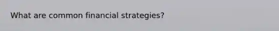 What are common financial strategies?