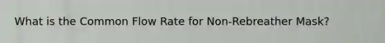 What is the Common Flow Rate for Non-Rebreather Mask?