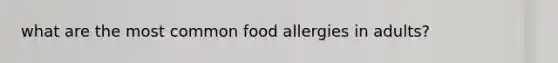 what are the most common food allergies in adults?