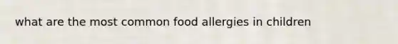 what are the most common food allergies in children