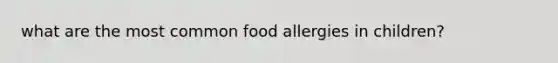 what are the most common food allergies in children?