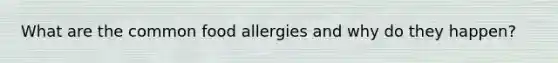 What are the common food allergies and why do they happen?