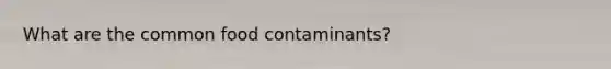 What are the common food contaminants?