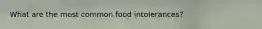 What are the most common food intolerances?