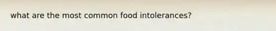 what are the most common food intolerances?