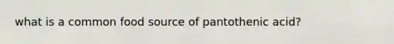 what is a common food source of pantothenic acid?