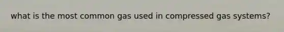 what is the most common gas used in compressed gas systems?