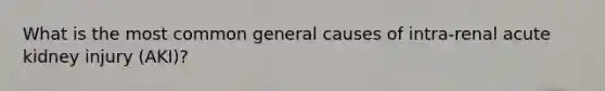 What is the most common general causes of intra-renal acute kidney injury (AKI)?