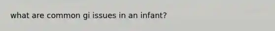 what are common gi issues in an infant?