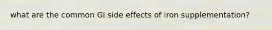 what are the common GI side effects of iron supplementation?