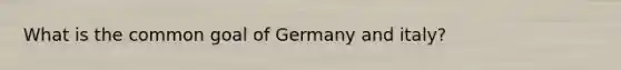 What is the common goal of Germany and italy?