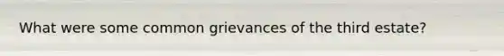 What were some common grievances of the third estate?