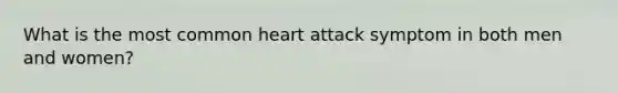 What is the most common heart attack symptom in both men and women?