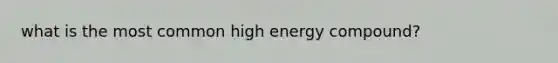 what is the most common high energy compound?