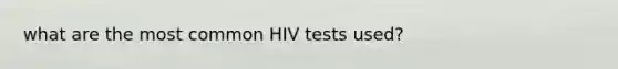 what are the most common HIV tests used?