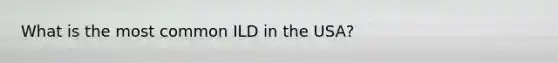 What is the most common ILD in the USA?