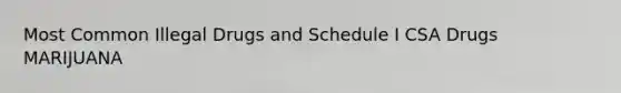 Most Common Illegal Drugs and Schedule I CSA Drugs MARIJUANA