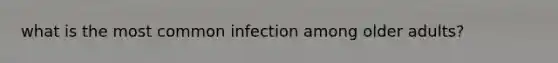 what is the most common infection among older adults?