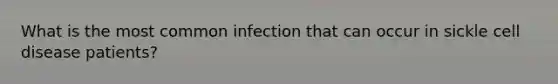 What is the most common infection that can occur in sickle cell disease patients?