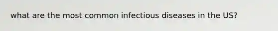 what are the most common infectious diseases in the US?