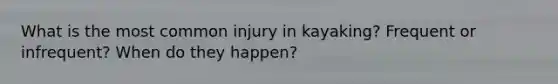 What is the most common injury in kayaking? Frequent or infrequent? When do they happen?